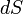 \ dS