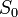 \ S_0