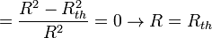 =  \frac{R^2 - R_{th}^2}{R^2} = 0 \rightarrow R = R_{th}