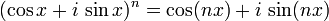 (\cos x + i \, \sin x)^n = \cos (nx) + i \, \sin (nx)