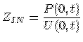 $\displaystyle Z_{IN} = \frac{P(0,t)}{U(0,t)}$